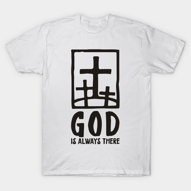 'God Is Always There' Awesome Religion Shirt T-Shirt by ourwackyhome
